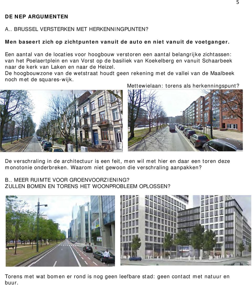 naar de Heizel. De hoogbouwzone van de wetstraat houdt geen rekening met de vallei van de Maalbeek noch met de squares-wijk. Mettewielaan: torens als herkenningspunt?