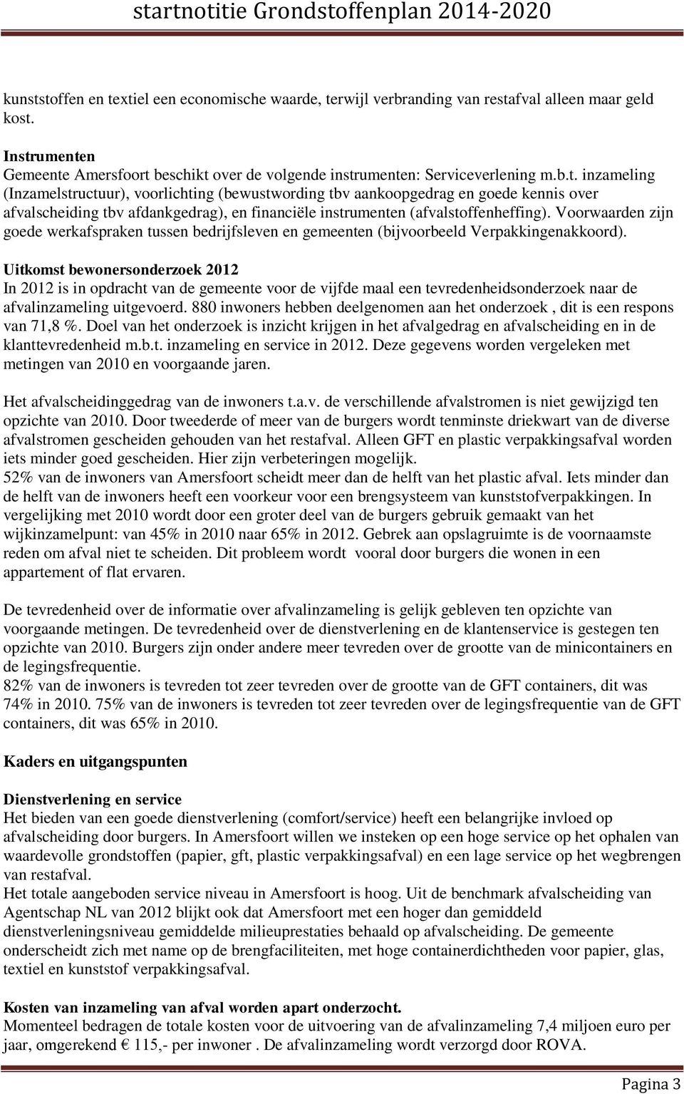 Voorwaarden zijn goede werkafspraken tussen bedrijfsleven en gemeenten (bijvoorbeeld Verpakkingenakkoord).