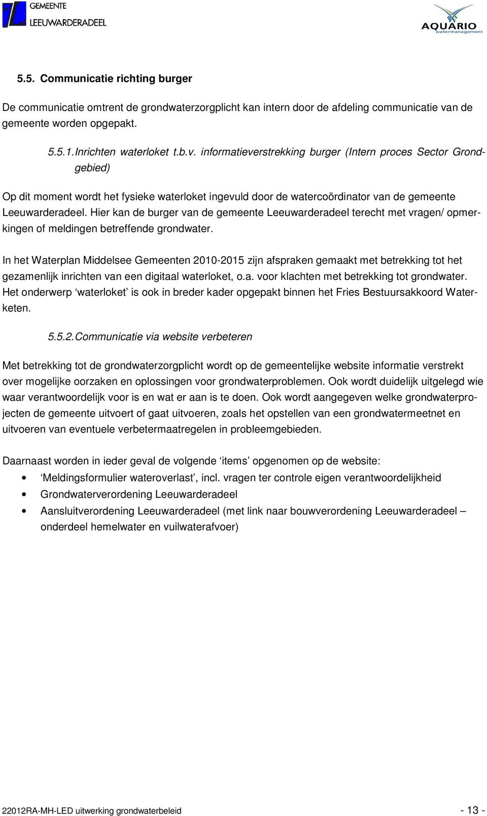 informatieverstrekking burger (Intern proces Sector Grondgebied) Op dit moment wordt het fysieke waterloket ingevuld door de watercoördinator van de gemeente Leeuwarderadeel.