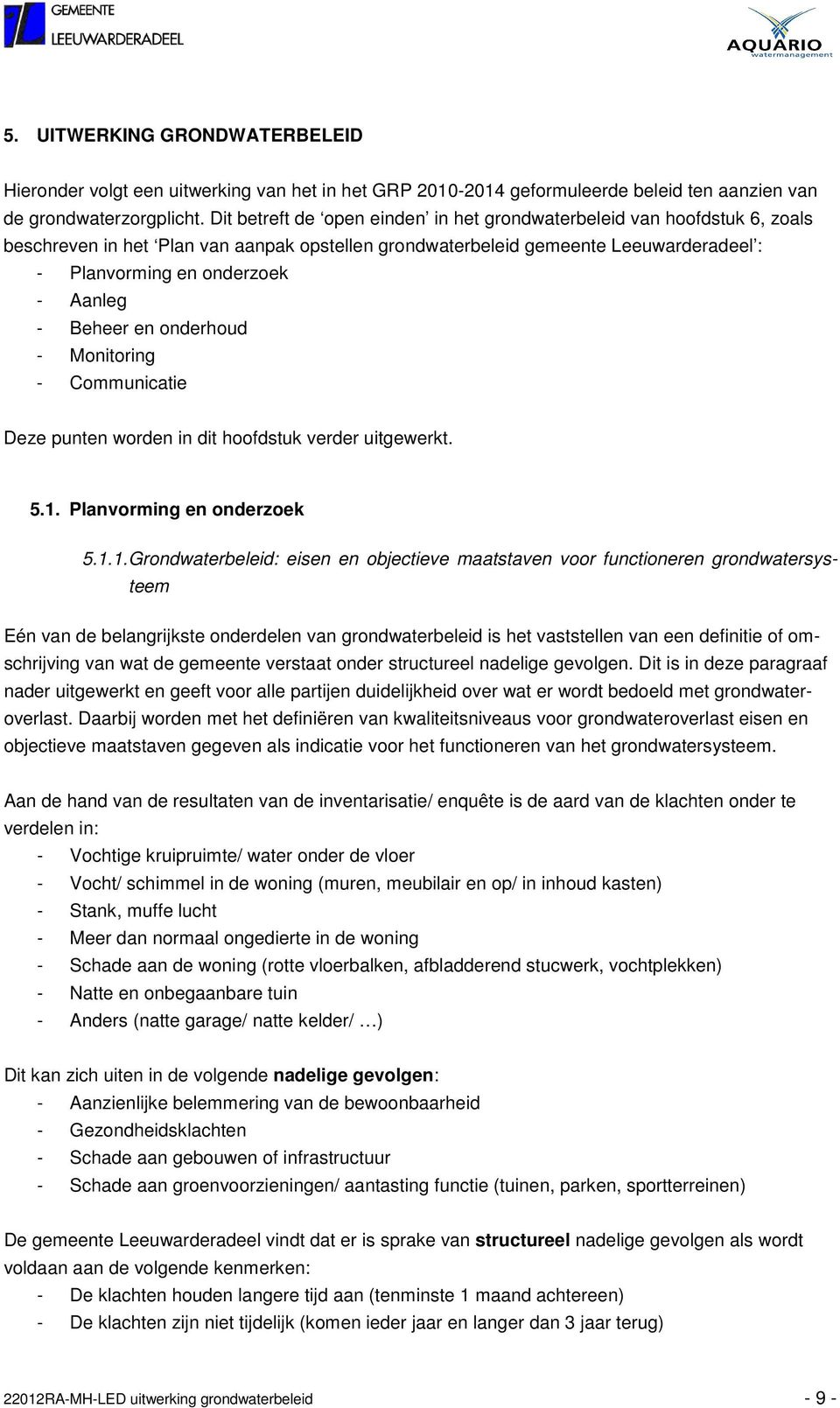 Beheer en onderhoud - Monitoring - Communicatie Deze punten worden in dit hoofdstuk verder uitgewerkt. 5.1.