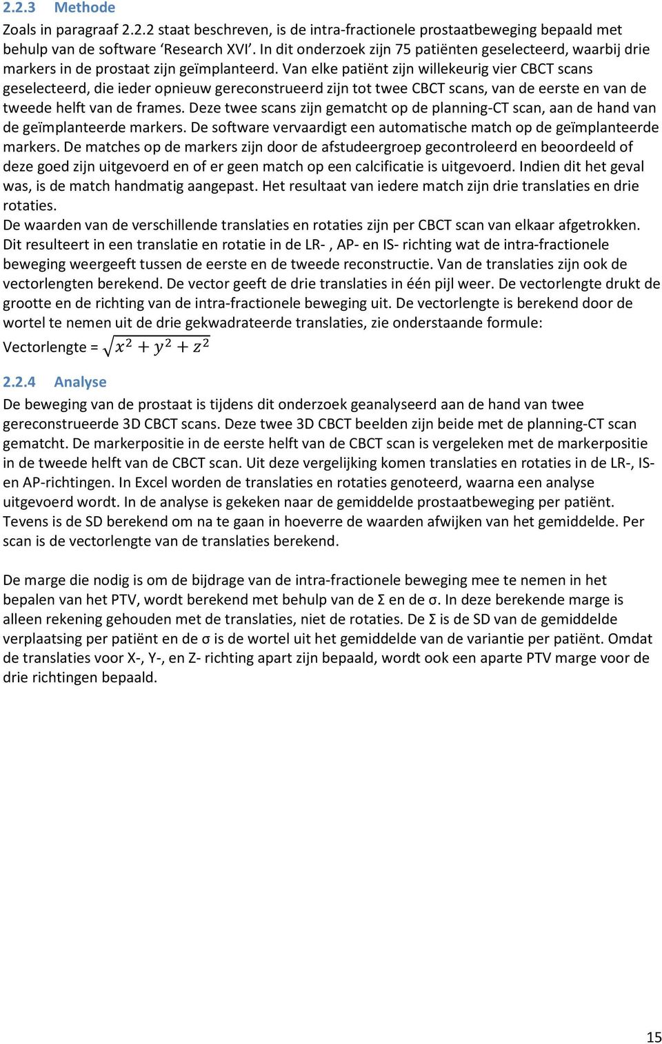 Van elke patiënt zijn willekeurig vier CBCT scans geselecteerd, die ieder opnieuw gereconstrueerd zijn tot twee CBCT scans, van de eerste en van de tweede helft van de frames.