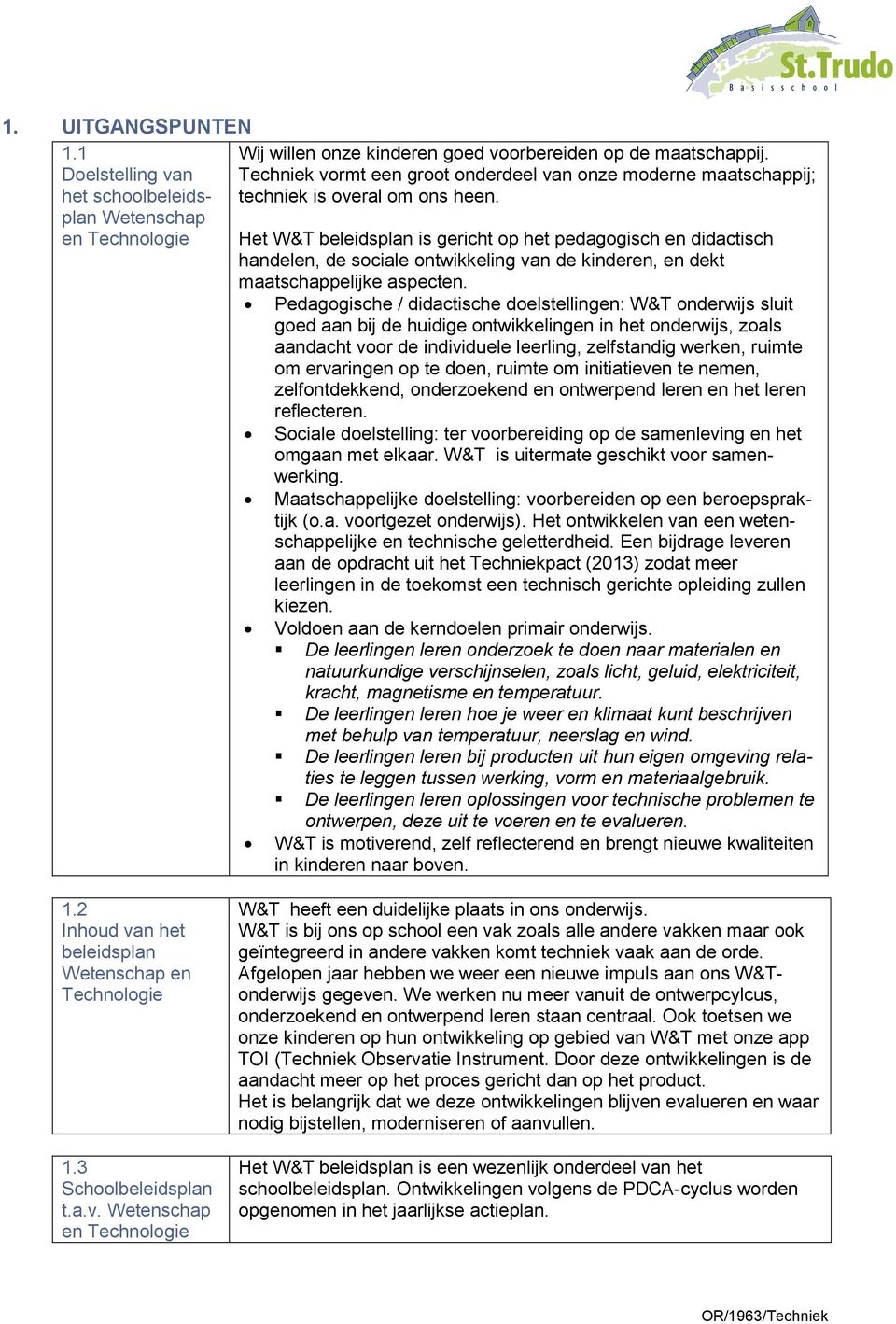 Het W&T beleidsplan is gericht op het pedagogisch en didactisch handelen, de sociale ontwikkeling van de kinderen, en dekt maatschappelijke aspecten.