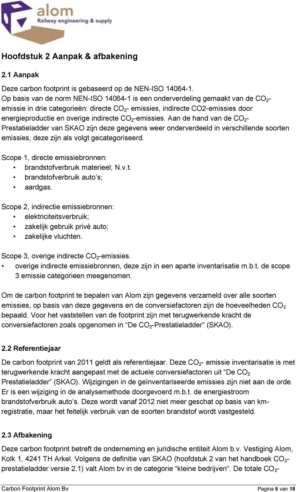 indirecte CO 2 -emissies. Aan de hand van de CO 2 - Prestatieladder van SKAO zijn deze gegevens weer onderverdeeld in verschillende soorten emissies, deze zijn als volgt gecategoriseerd.