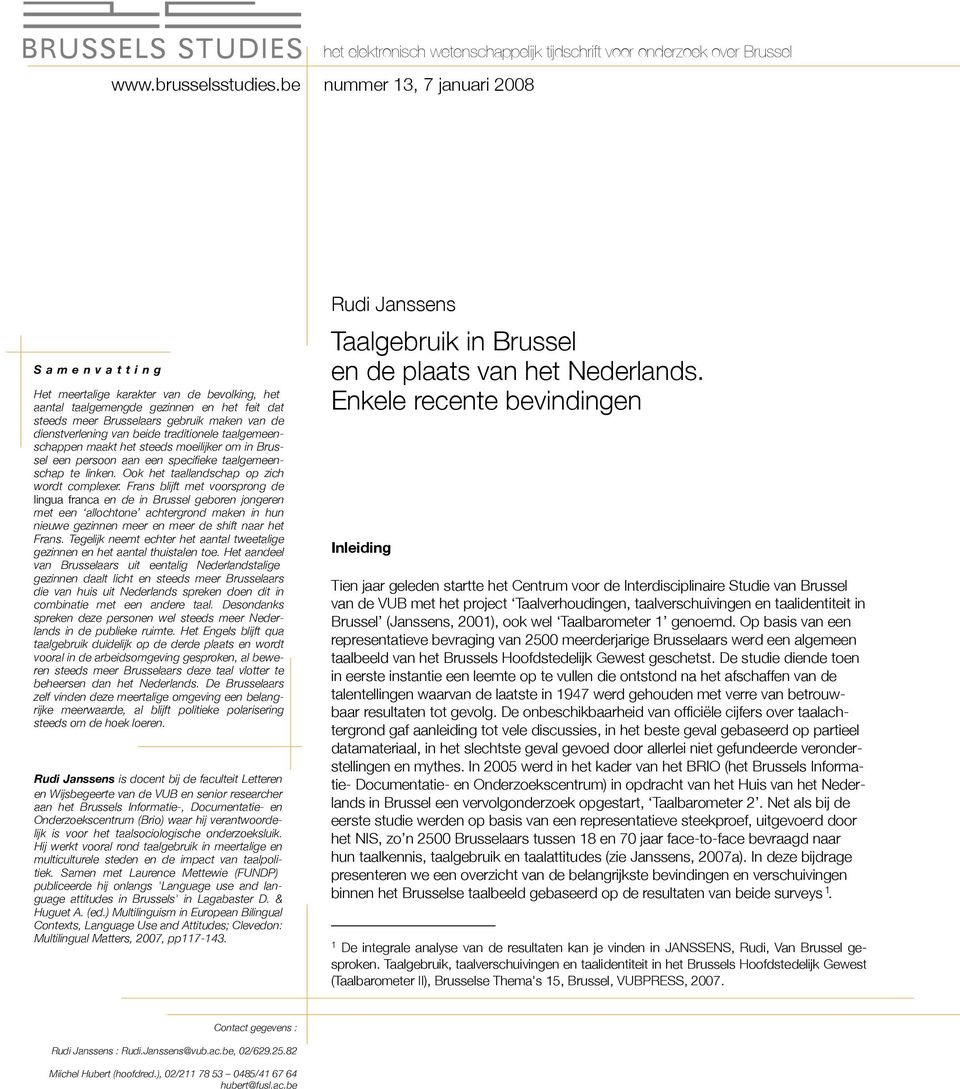 dienstverlening van beide traditionele taalgemeenschappen maakt het steeds moeilijker om in Brussel een persoon aan een specifieke taalgemeenschap te linken.