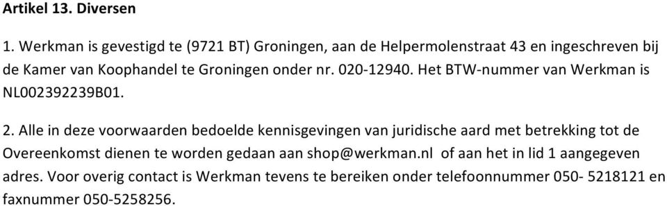 Groningen onder nr. 02012940. Het BTWnummer van Werkman is NL002392239B01. 2.