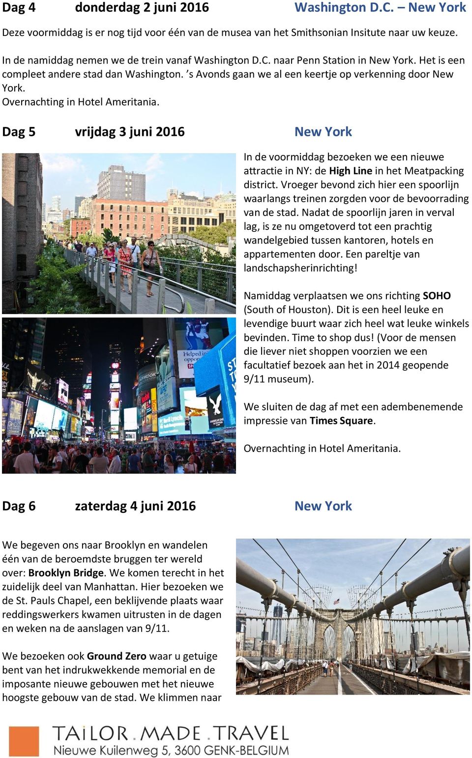 Dag 5 vrijdag 3 juni 2016 New York In de voormiddag bezoeken we een nieuwe attractie in NY: de High Line in het Meatpacking district.
