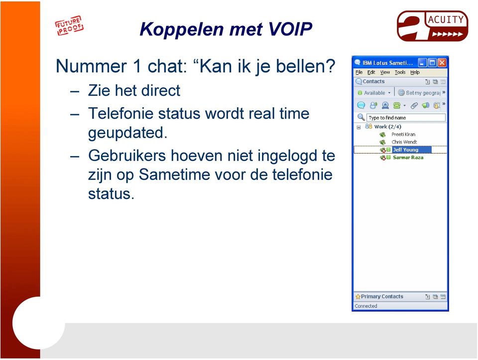 Zie het direct Telefonie status wordt real