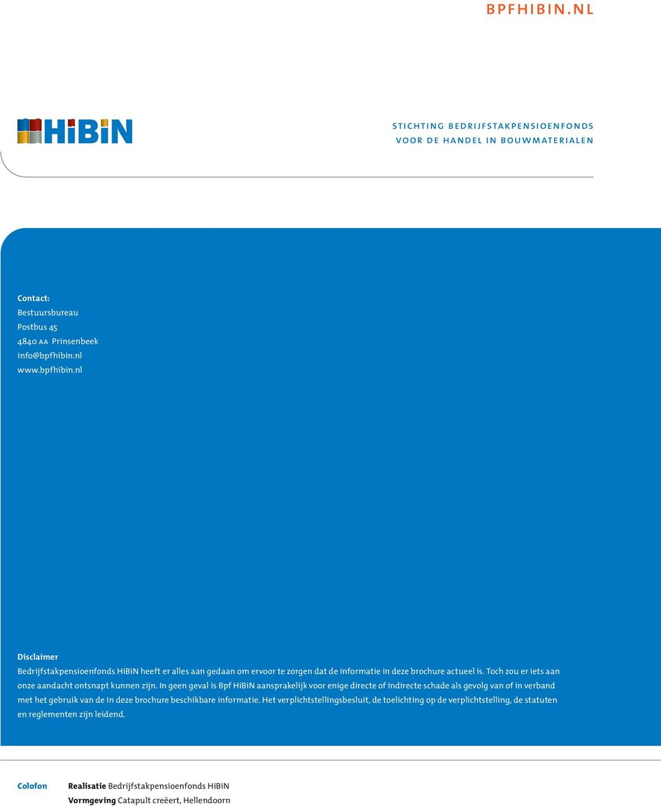 In geen geval is Bpf HiBiN aansprakelijk voor enige directe of indirecte schade als gevolg van of in verband met het gebruik van de in deze brochure beschikbare informatie.