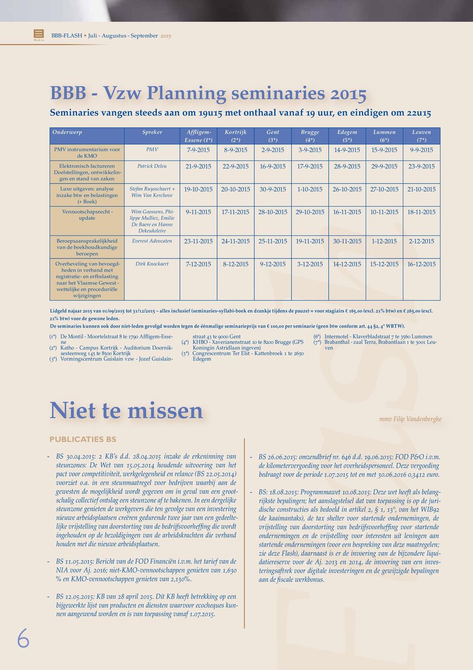 boekhoudkundige beroepen Overheveling van bevoegdheden in verband met registratie- en erfbelasting naar het Vlaamse Gewest - wettelijke en proceduriële wijzigingen Niet te missen PUBLICATIES BS