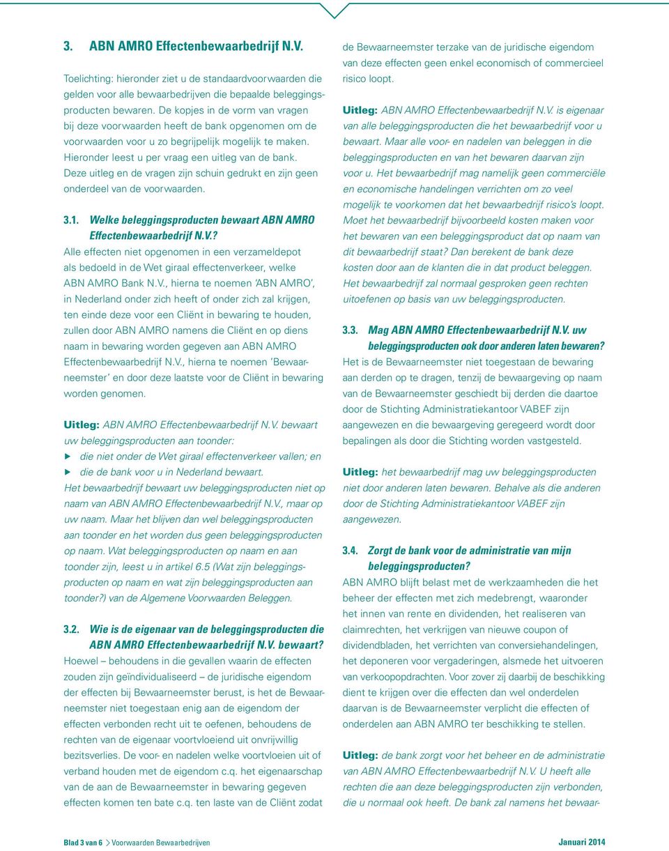 Deze uitleg en de vragen zijn schuin gedrukt en zijn geen onderdeel van de voorwaarden. 3.1. Welke beleggingsproducten bewaart ABN AMRO Effectenbewaarbedrijf N.V.