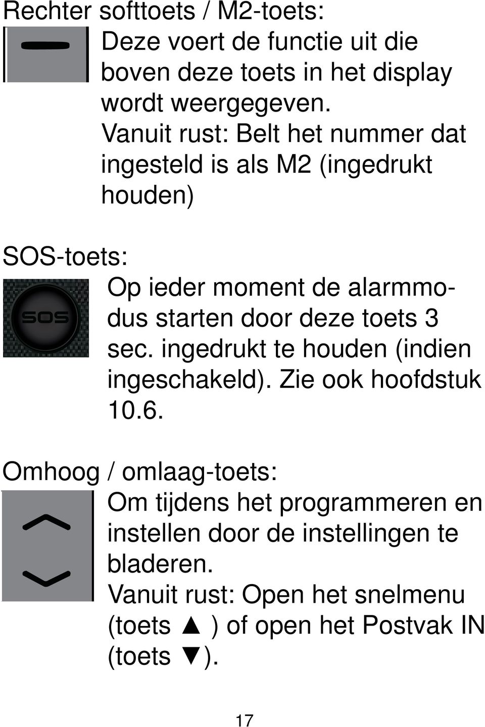 door deze toets 3 sec. ingedrukt te houden (indien ingeschakeld). Zie ook hoofdstuk 10.6.