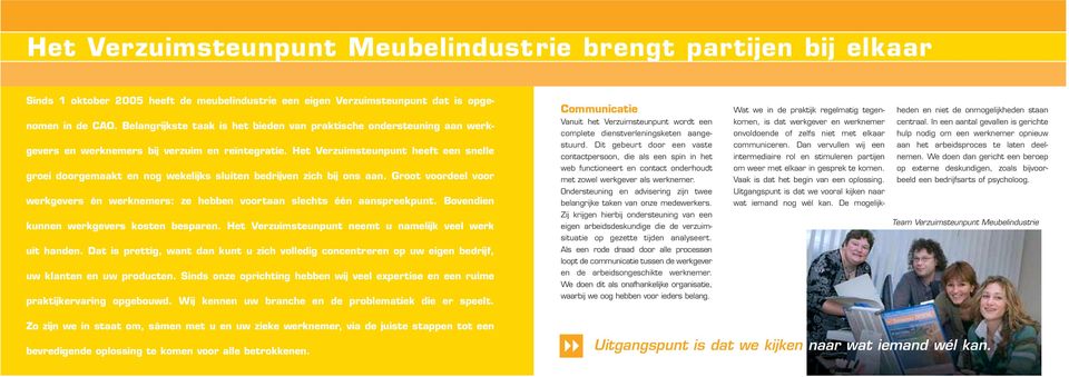 Het Verzuimsteunpunt heeft een snelle groei doorgemaakt en nog wekelijks sluiten bedrijven zich bij ons aan. Groot voordeel voor werkgevers én werknemers: ze hebben voortaan slechts één aanspreekpunt.