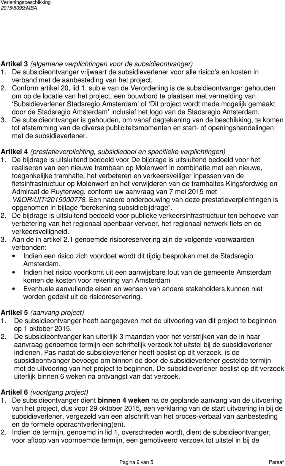 Amsterdam of Dit project wordt mede mogelijk gemaakt door de Stadsregio Amsterdam inclusief het logo van de Stadsregio Amsterdam. 3.