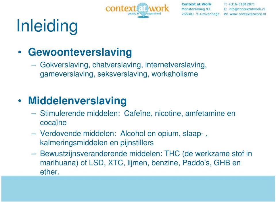 en cocaïne Verdovende middelen: Alcohol en opium, slaap-, kalmeringsmiddelen en pijnstillers