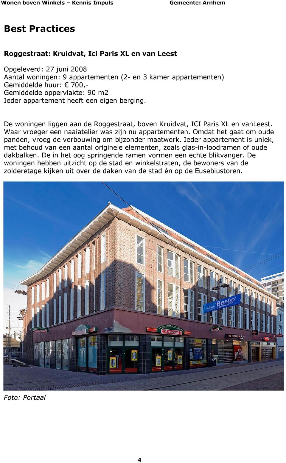 Omdat het gaat om oude panden, vroeg de verbouwing om bijzonder maatwerk. Ieder appartement is uniek, met behoud van een aantal originele elementen, zoals glas-in-loodramen of oude dakbalken.