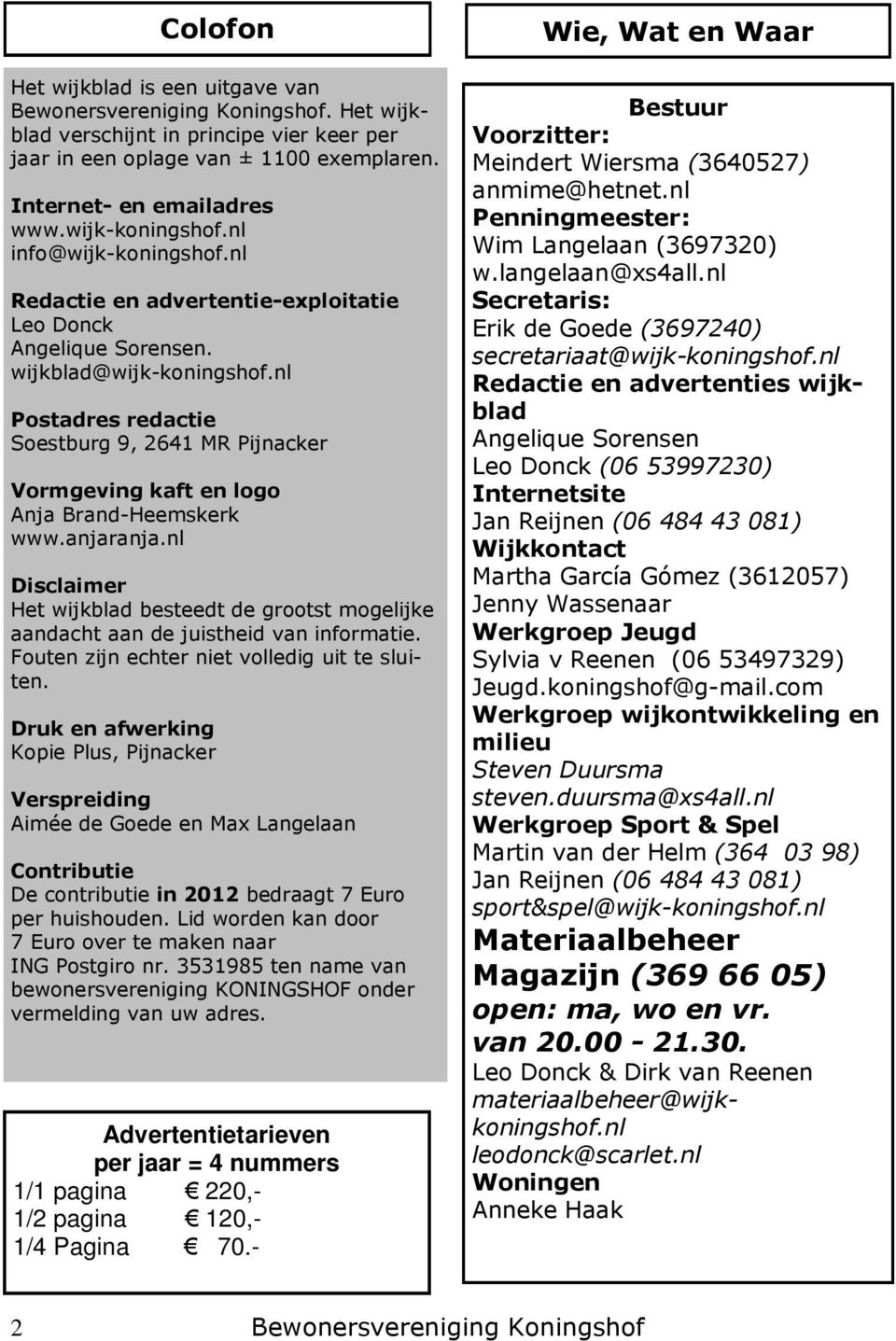 nl Postadres redactie Soestburg 9, 2641 MR Pijnacker Vormgeving kaft en logo Anja Brand-Heemskerk www.anjaranja.
