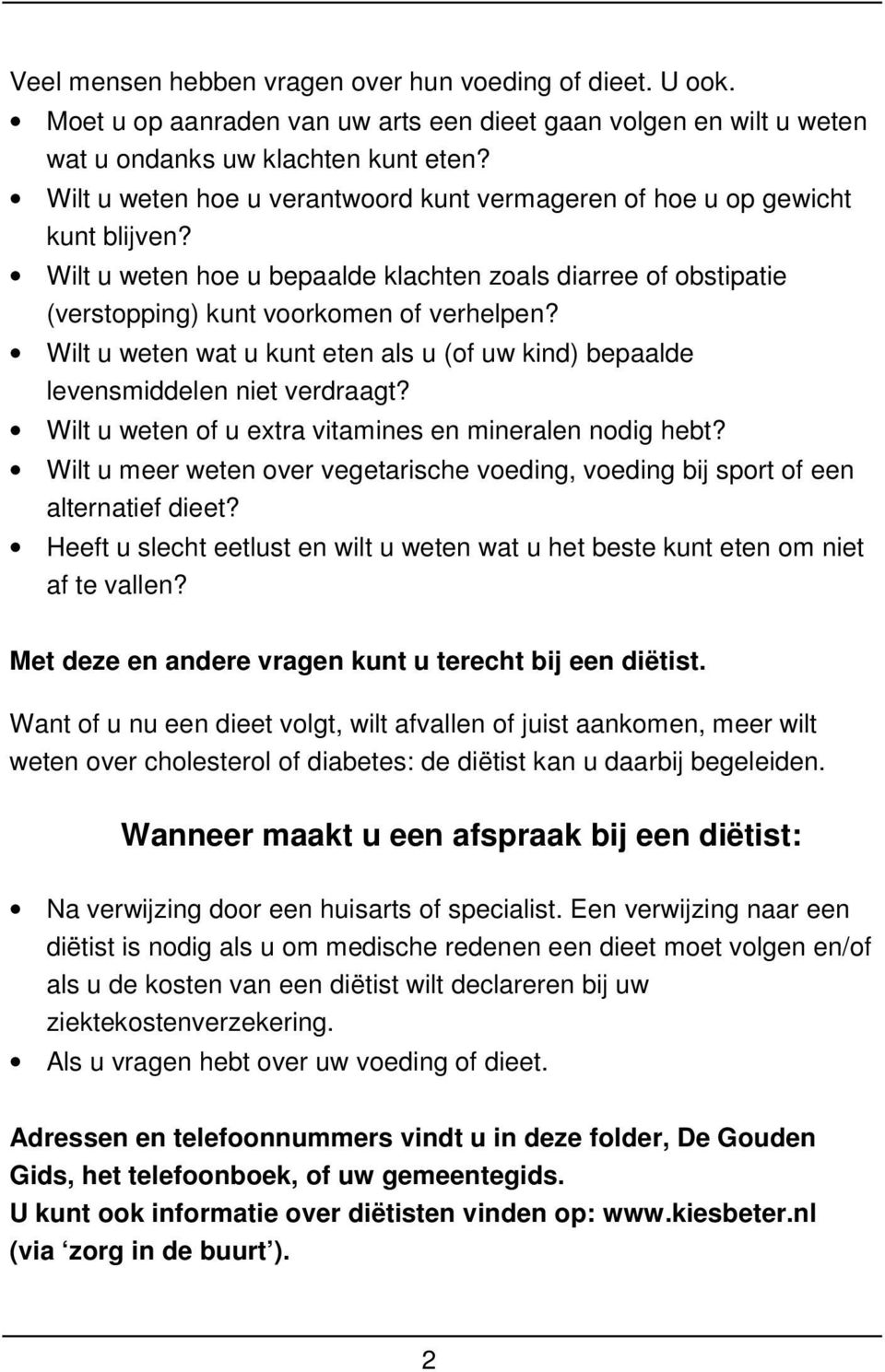 Wilt u weten wat u kunt eten als u (of uw kind) bepaalde levensmiddelen niet verdraagt? Wilt u weten of u extra vitamines en mineralen nodig hebt?