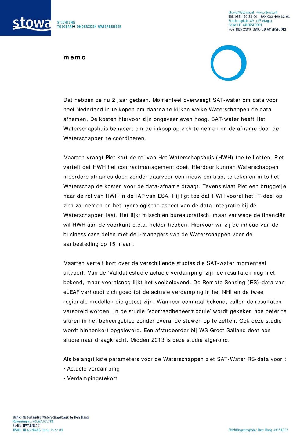 Maarten vraagt Piet kort de rol van Het Waterschapshuis (HWH) toe te lichten. Piet vertelt dat HWH het contractmanagement doet.