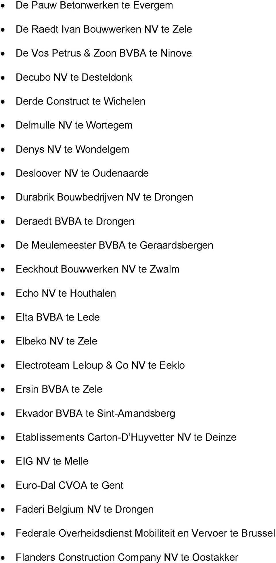 Echo NV te Houthalen Elta BVBA te Lede Elbeko NV te Zele Electroteam Leloup & Co NV te Eeklo Ersin BVBA te Zele Ekvador BVBA te Sint-Amandsberg Etablissements Carton-D Huyvetter NV