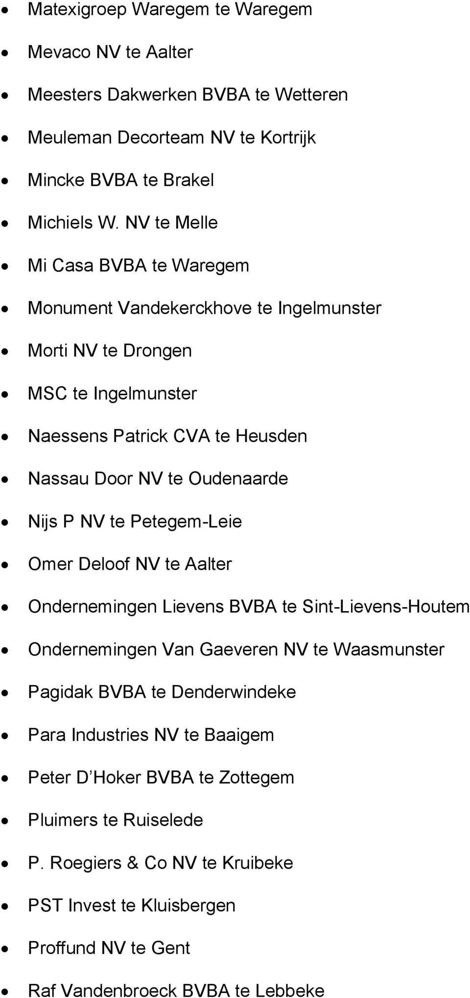 Oudenaarde Nijs P NV te Petegem-Leie Omer Deloof NV te Aalter Ondernemingen Lievens BVBA te Sint-Lievens-Houtem Ondernemingen Van Gaeveren NV te Waasmunster Pagidak BVBA te