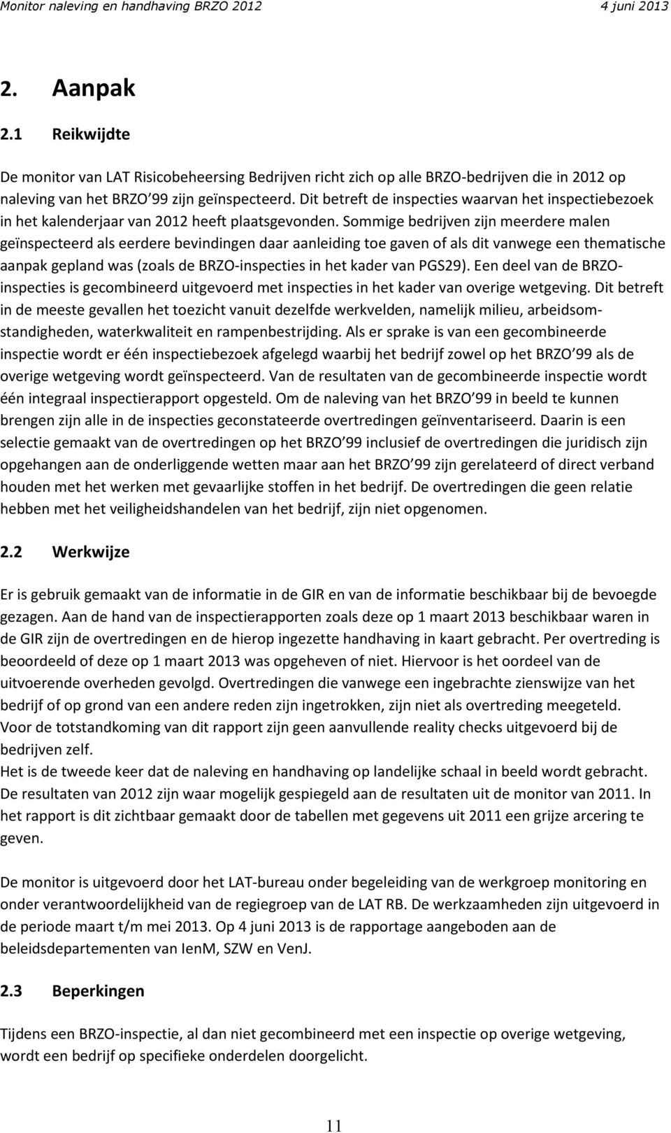 Sommige bedrijven zijn meerdere malen geïnspecteerd als eerdere bevindingen daar aanleiding toe gaven of als dit vanwege een thematische aanpak gepland was (zoals de BRZO-inspecties in het kader van