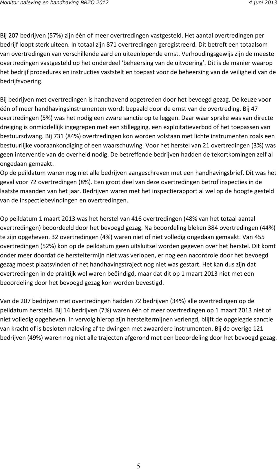 Dit is de manier waarop het bedrijf procedures en instructies vaststelt en toepast voor de beheersing van de veiligheid van de bedrijfsvoering.