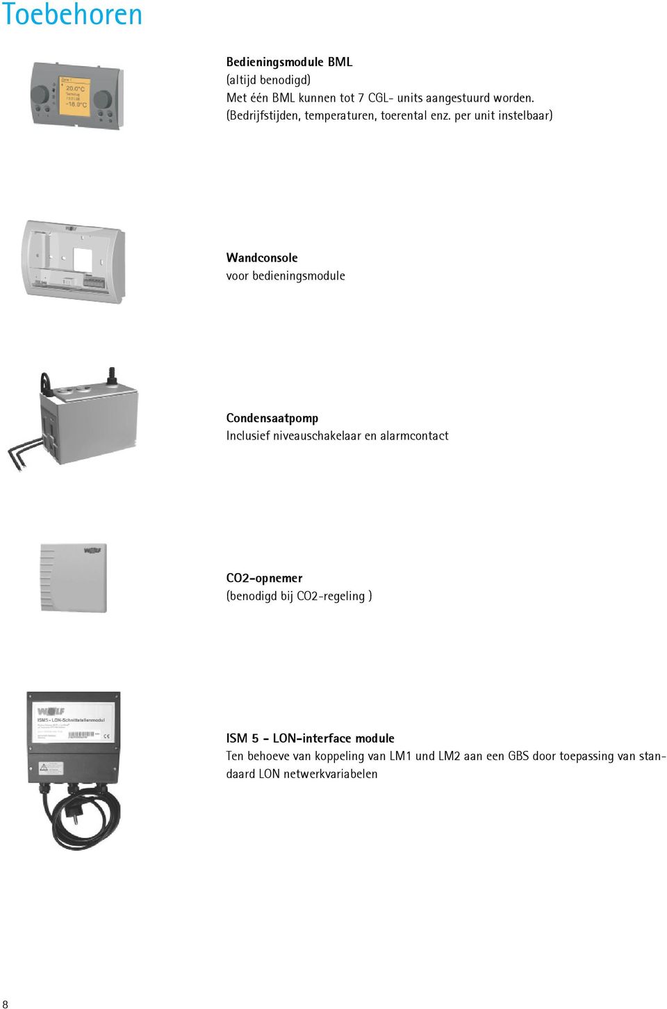 per unit instelbaar) Wandconsole voor bedieningsmodule Condensaatpomp Inclusief niveauschakelaar en