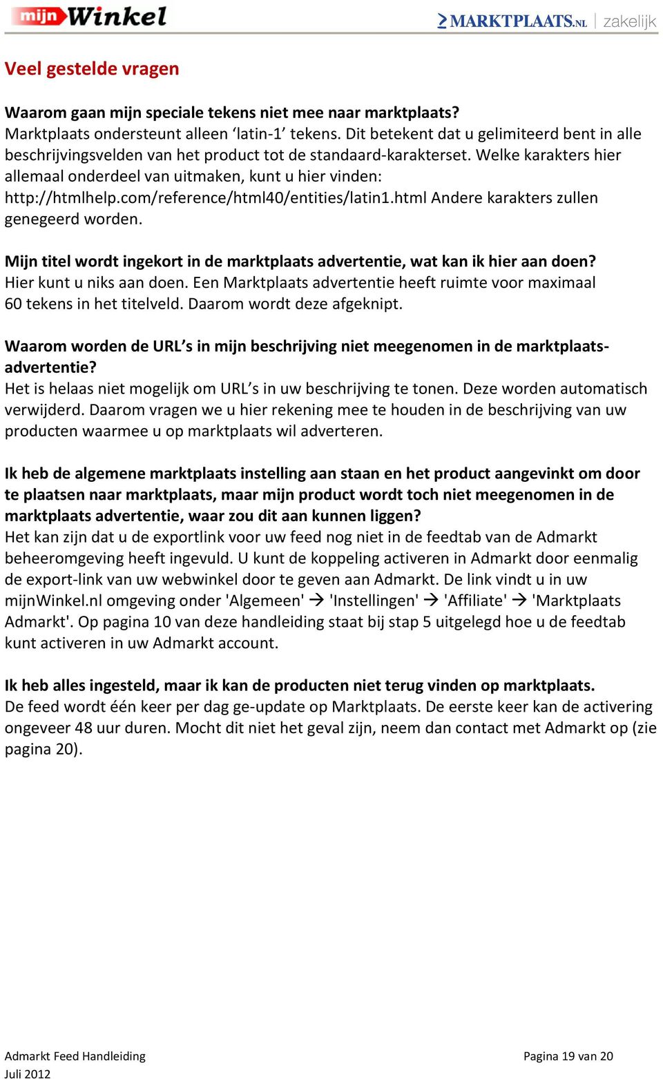 com/reference/html40/entities/latin1.html Andere karakters zullen genegeerd worden. Mijn titel wordt ingekort in de marktplaats advertentie, wat kan ik hier aan doen? Hier kunt u niks aan doen.