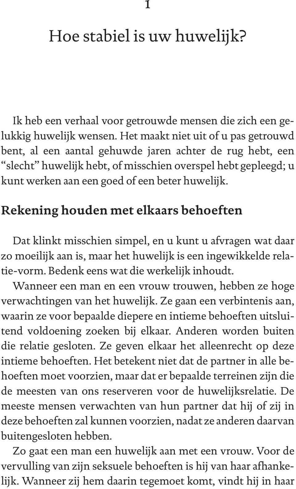 huwelijk. Rekening houden met elkaars behoeften Dat klinkt misschien simpel, en u kunt u afvragen wat daar zo moeilijk aan is, maar het huwelijk is een ingewikkelde relatie-vorm.