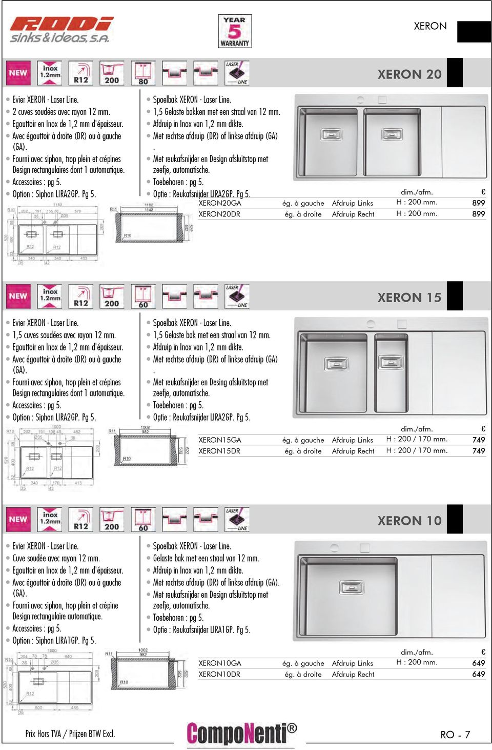 à gauche Afdruip Links H : 200 mm. 899 20DR ég. à droite Afdruip Recht H : 200 mm. 899 15 Evier - Laser Line. 1,5 cuves soudées avec rayon 12 mm. Avec égouttoir à droite (DR) ou à gauche (GA).