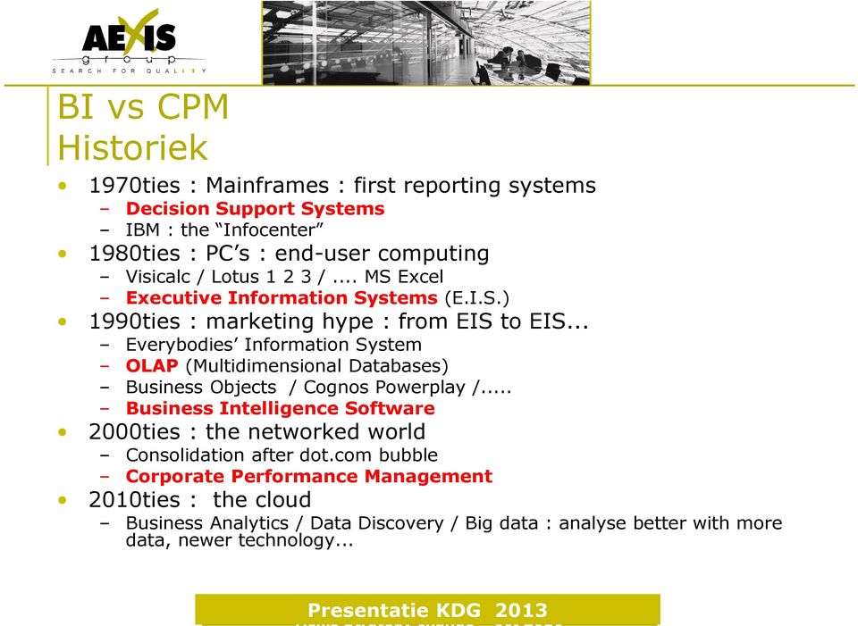 .. Everybodies Information System OLAP (Multidimensional Databases) Business Objects / Cognos Powerplay /.
