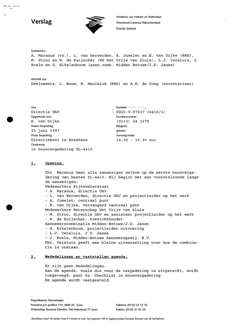 van Dijke Datum bespreking 2S juni 1997 Plaats bespreking Directiekeet te Breskens Onderwerp Ie bouwvergadering ZL-4410 _Nummer ~~_. --~ PZUI-V.