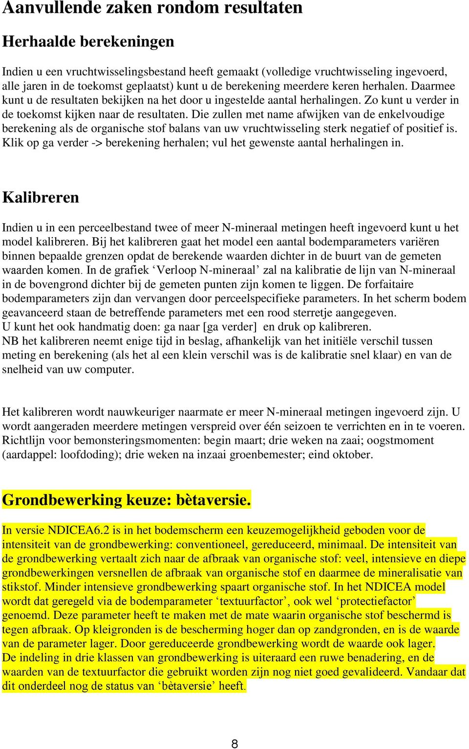 Die zullen met name afwijken van de enkelvoudige berekening als de organische stof balans van uw vruchtwisseling sterk negatief of positief is.