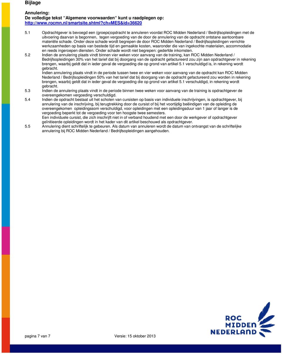 de opdracht ontstane aantoonbare materiële schade.