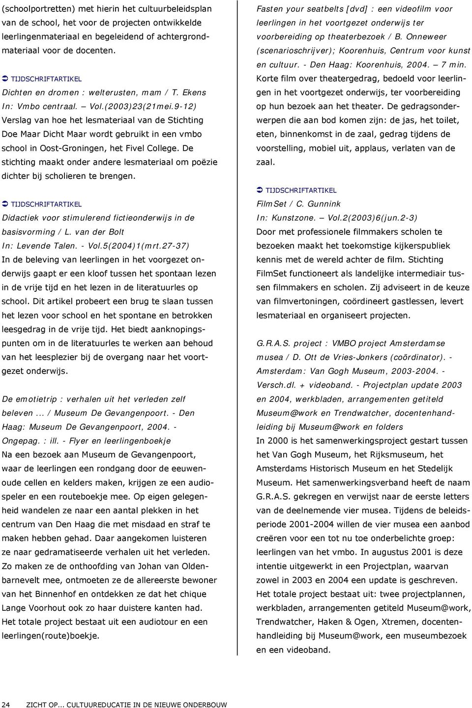 9-12) Verslag van hoe het lesmateriaal van de Stichting Doe Maar Dicht Maar wordt gebruikt in een vmbo school in Oost-Groningen, het Fivel College.