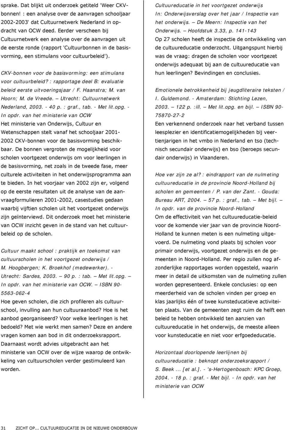 CKV-bonnen voor de basisvorming: een stimulans voor cultuurbeleid? : rapportage deel B: evaluatie beleid eerste uitvoeringsjaar / F. Haanstra; M. van Hoorn; M. de Vreede.