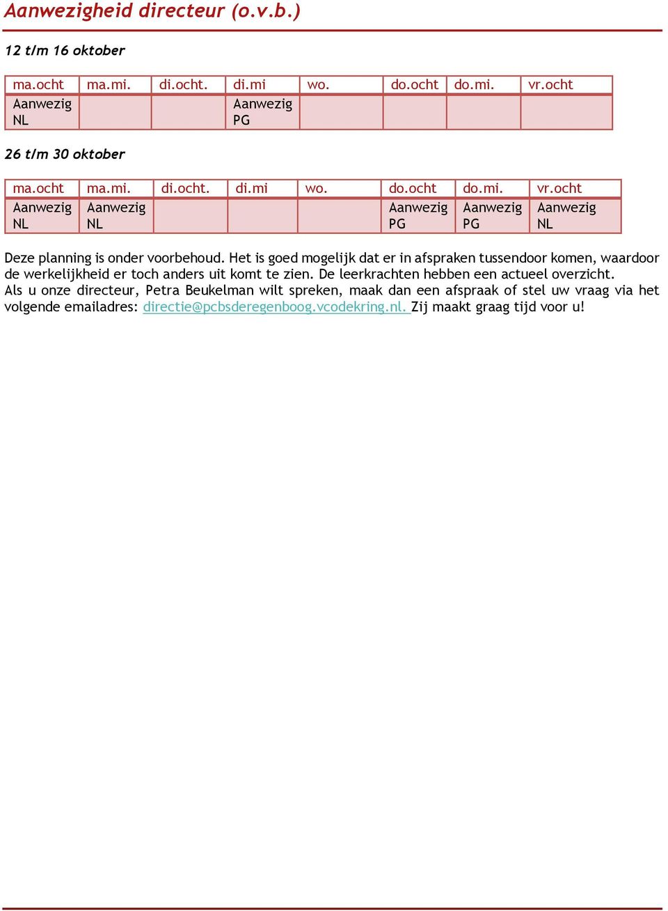 ocht Aanwezig Aanwezig Aanwezig Aanwezig Aanwezig NL NL PG PG NL Deze planning is onder voorbehoud.