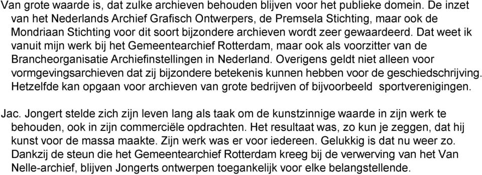 Dat weet ik vanuit mijn werk bij het Gemeentearchief Rotterdam, maar ook als voorzitter van de Brancheorganisatie Archiefinstellingen in Nederland.
