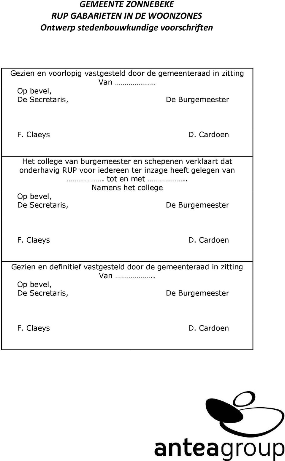 Cardoen Het college van burgemeester en schepenen verklaart dat onderhavig RUP voor iedereen ter inzage heeft gelegen van. tot en met.