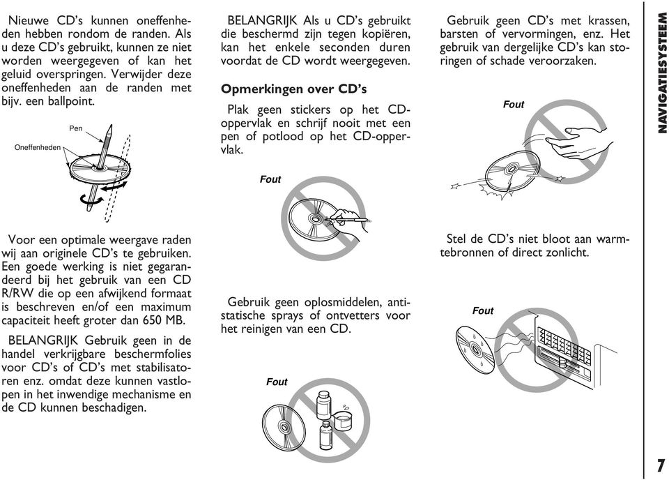 Opmerkingen over CD s Plak geen stickers op het CDoppervlak en schrijf nooit met een pen of potlood op het CD-oppervlak. Gebruik geen CD s met krassen, barsten of vervormingen, enz.