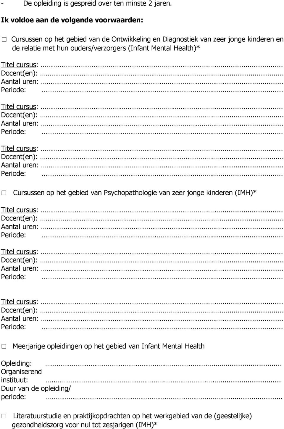 ouders/verzorgers (Infant Mental Health)* Cursussen op het gebied van Psychopathologie van zeer jonge kinderen (IMH)* Meerjarige opleidingen op