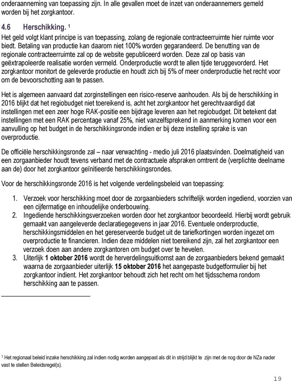 De benutting van de regionale contracteerruimte zal op de website gepubliceerd worden. Deze zal op basis van geëxtrapoleerde realisatie worden vermeld.