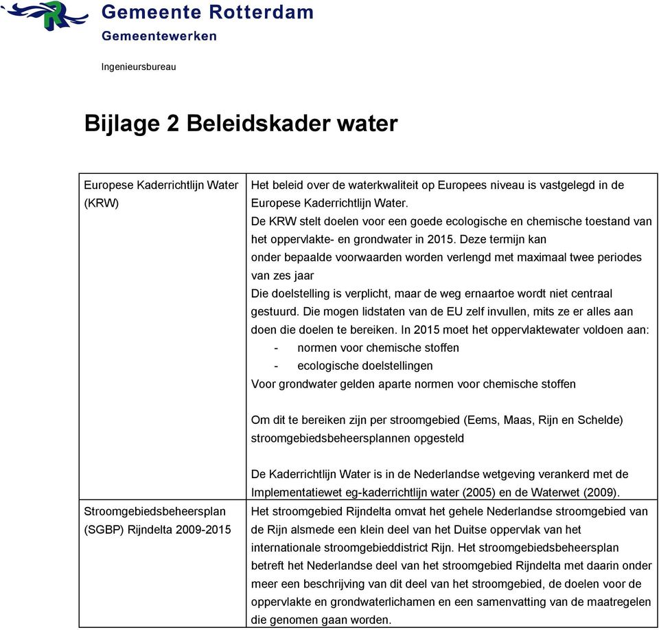 Deze termijn kan onder bepaalde voorwaarden worden verlengd met maximaal twee periodes van zes jaar Die doelstelling is verplicht, maar de weg ernaartoe wordt niet centraal gestuurd.