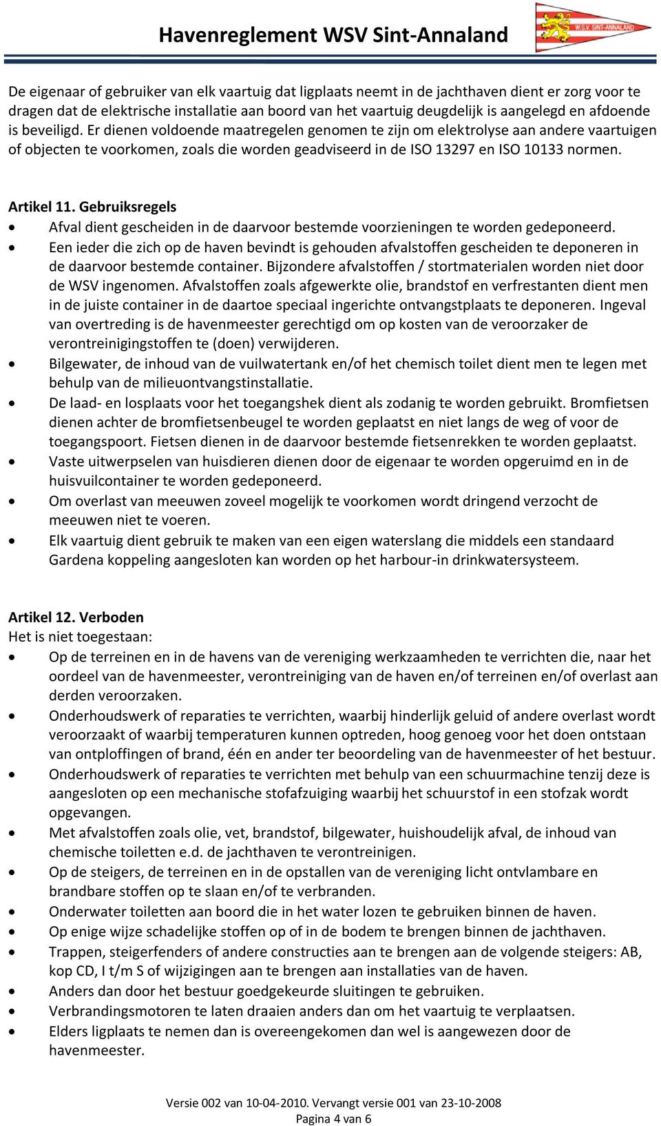 Artikel 11. Gebruiksregels Afval dient gescheiden in de daarvoor bestemde voorzieningen te worden gedeponeerd.