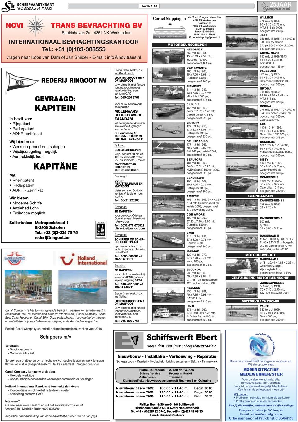be TRANS BEVRACHTING BV Beatrixhaven 2a - 4251 NK Werkendam INTERNATIONAAL BEVRACHTINGSKANTOOR Tel.: +31 (0)183-308555 vragen naar Koos van Dam of Jan Snijder - E-mail: info@novitrans.