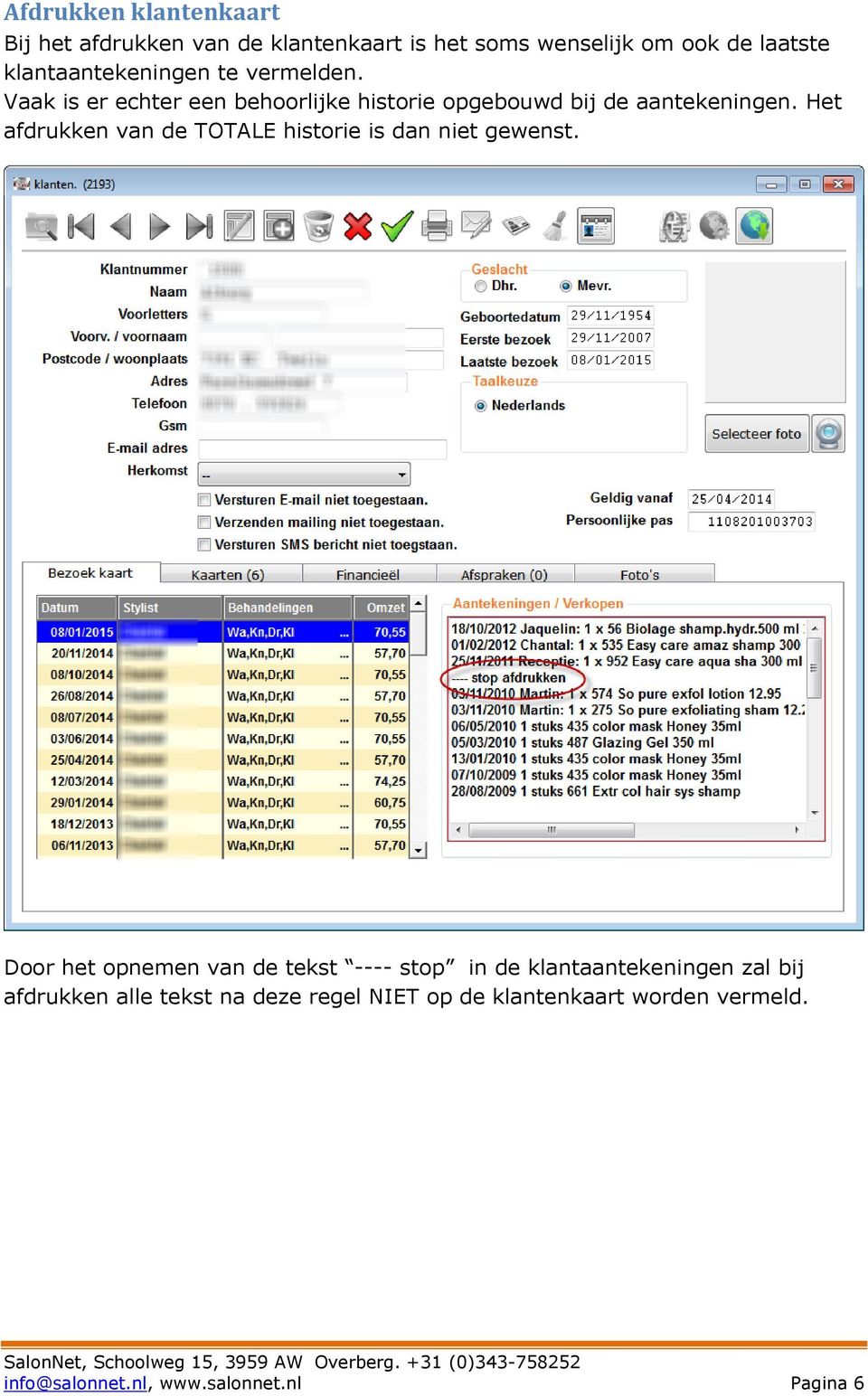 Het afdrukken van de TOTALE historie is dan niet gewenst.