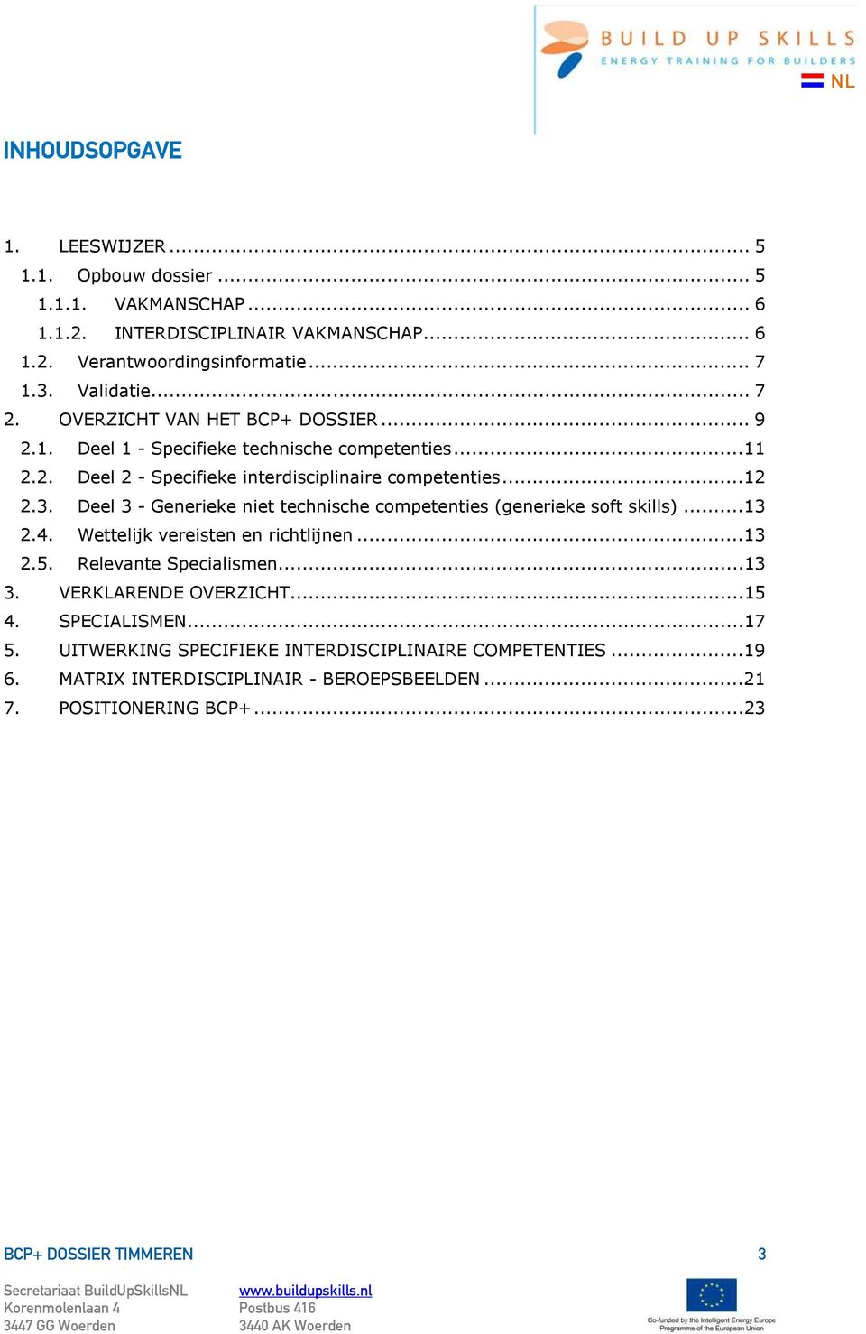 Deel 3 - Generieke niet technische competenties (generieke soft skills)...13 2.4. Wettelijk vereisten en richtlijnen...13 2.5. Relevante Specialismen...13 3.