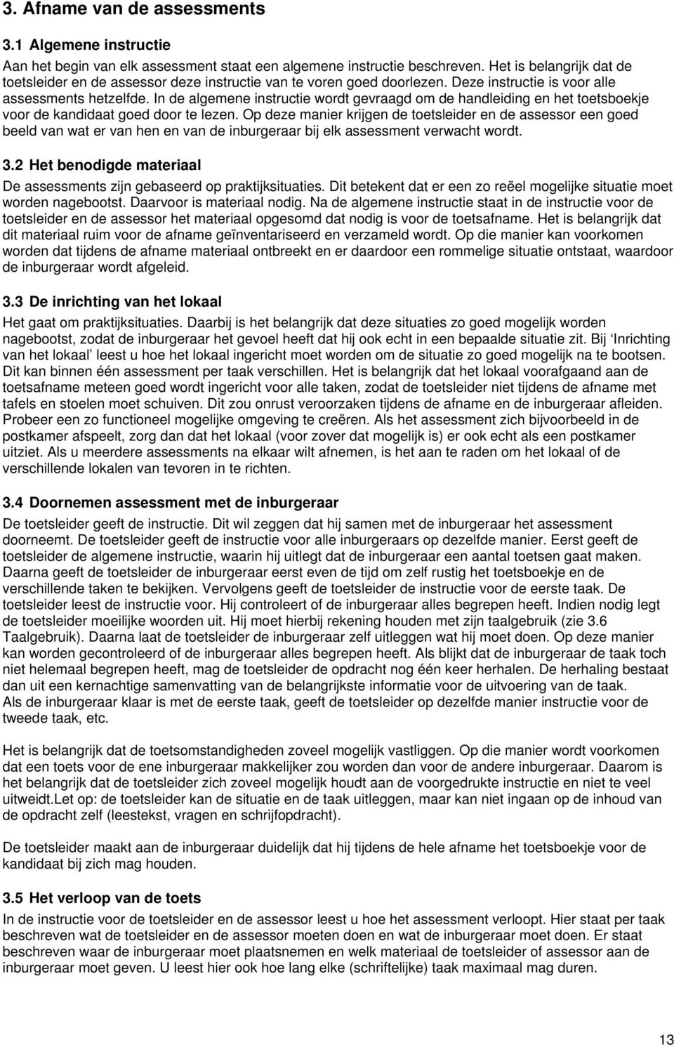 In de algemene instructie wordt gevraagd om de handleiding en het toetsboekje voor de kandidaat goed door te lezen.