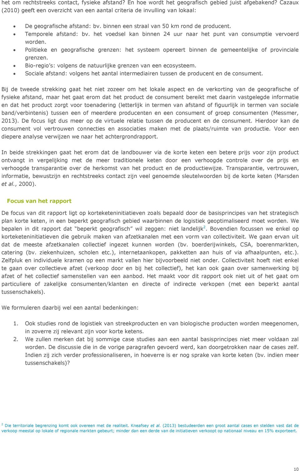 het voedsel kan binnen 24 uur naar het punt van consumptie vervoerd worden. Politieke en geografische grenzen: het systeem opereert binnen de gemeentelijke of provinciale grenzen.