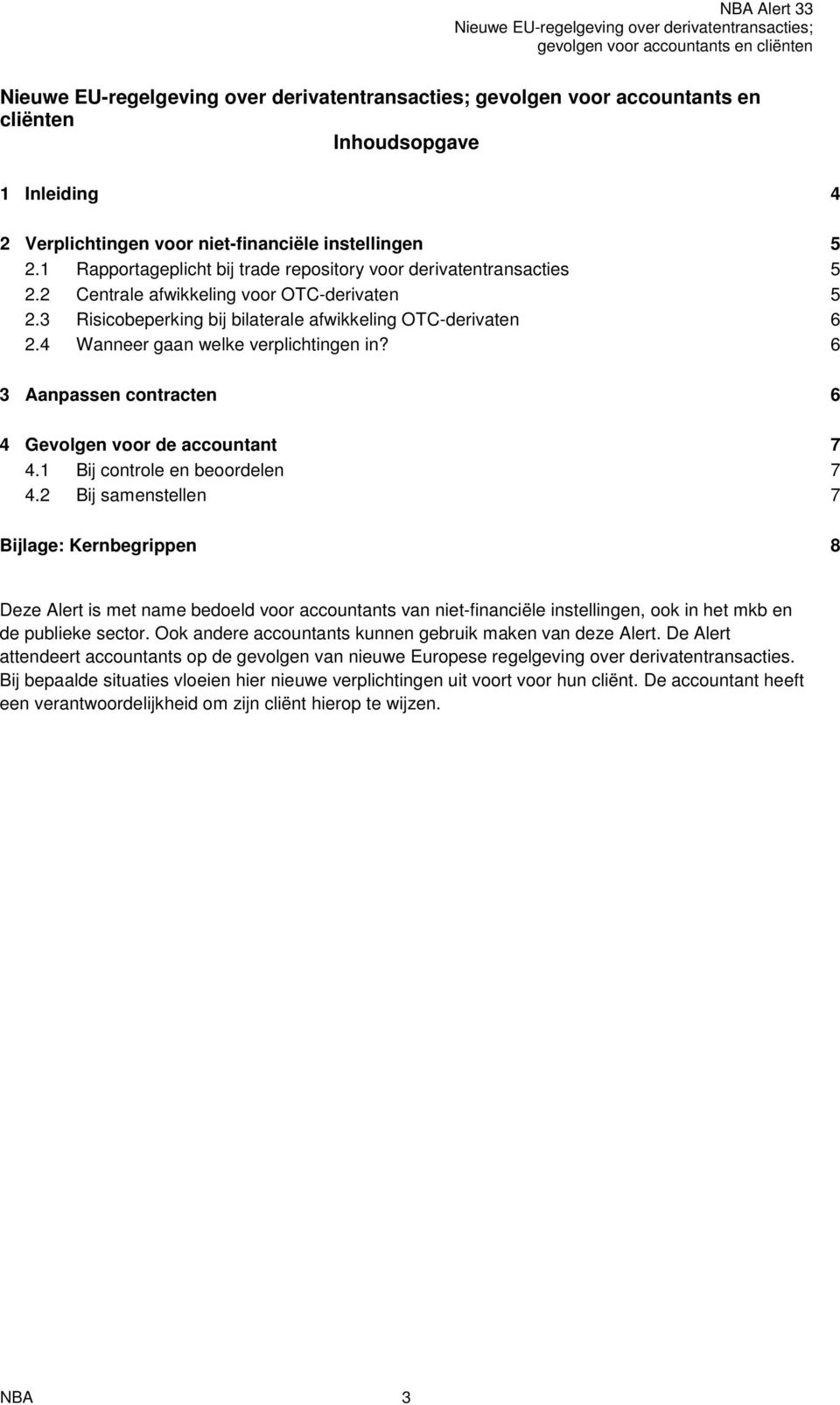 6 3 Aanpassen contracten 6 4 Gevolgen voor de accountant 7 4.1 Bij controle en beoordelen 7 4.